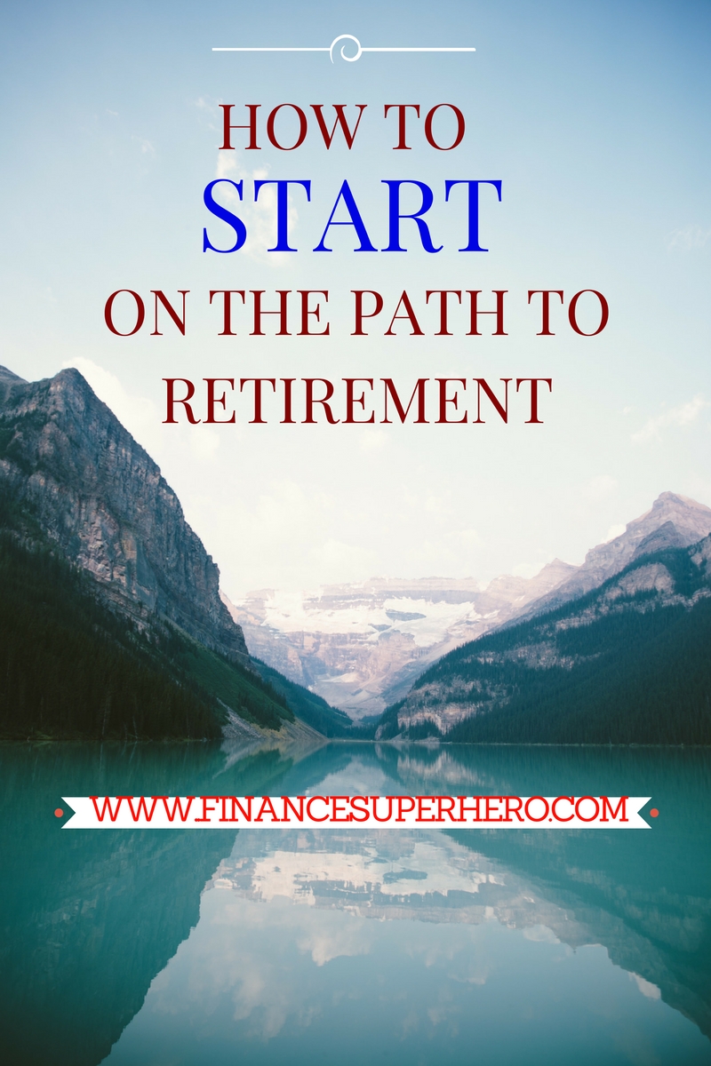 How to START on the Path to Retirement - Finance Superhero