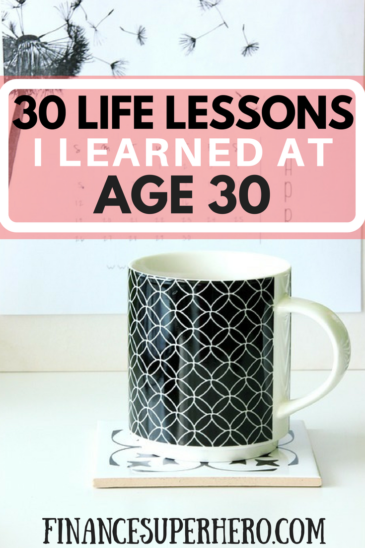 30 Life Lessons I Learned At Age 30 Finance Superhero 30 Life Lessons I Learned At Age 30 Finance Superhero